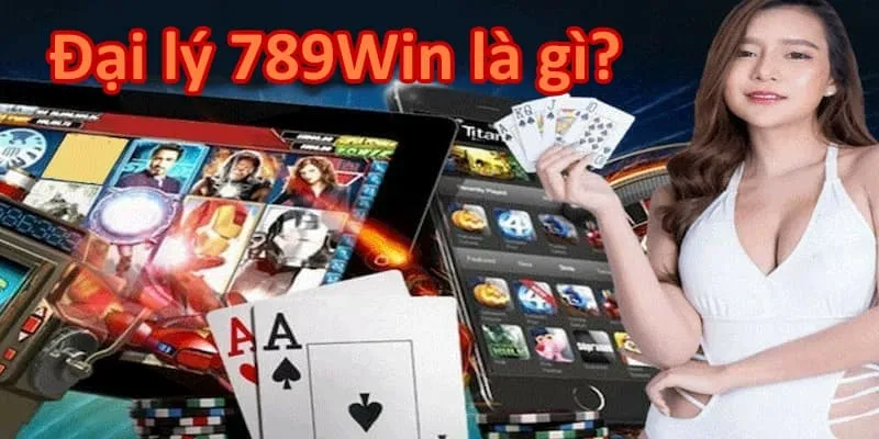 Tìm hiểu về định nghĩa đại lý 789Win